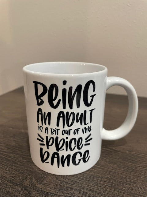 11oz Ceramic Coffee Mug – Being an Adult is Out of my Price Range!