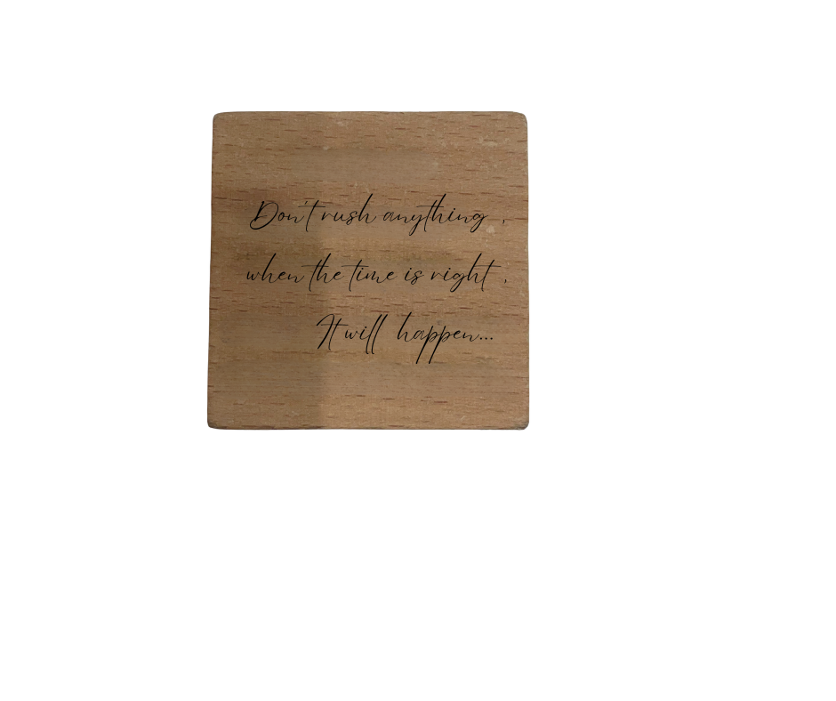 Inspirational Wooden Quote Magnet - Don't Rush Anything. When the Time is Right, It will Happen.