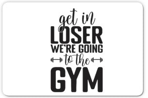 Get in Loser We're Going to the Gym 3" X 2" Refrigerator Magnet