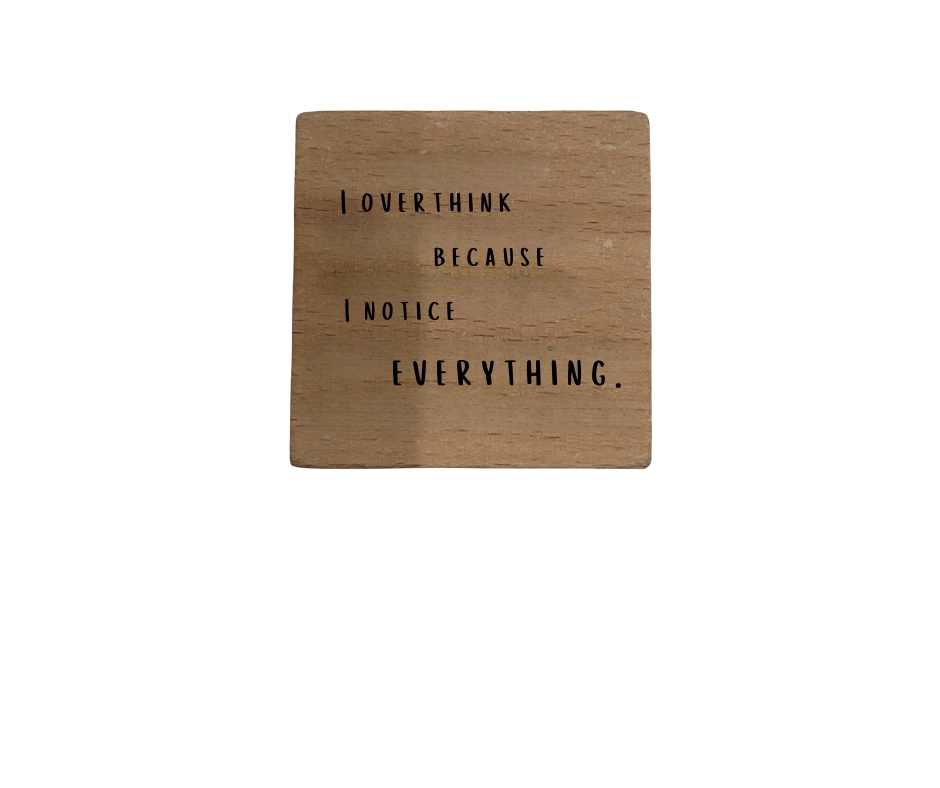 Inspirational Wooden Quote Magnet - I Overthink Because I Notice Everything.