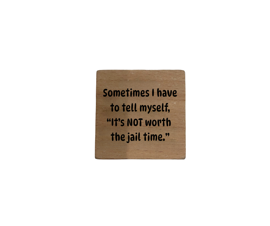 Inspirational Wooden Quote Magnet – "It's NOT Worth the jail time."