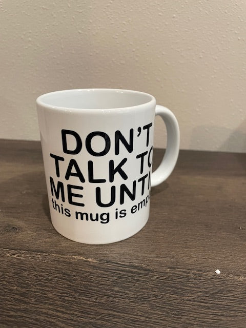 11oz Ceramic Coffee Mug – Don't Talk to Me Until This Mug is Empty