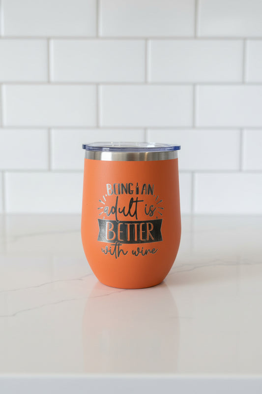 Being An Adult Is Better With Wine - 12 oz Engraved Wine Tumbler