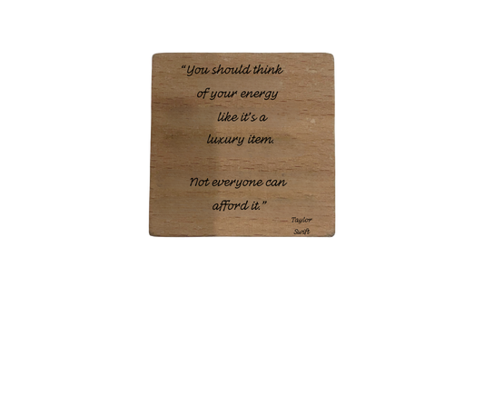 Inspirational Wooden Quote Magnet - Your Energy is a Luxury Item. Not Everyone Can Afford It.