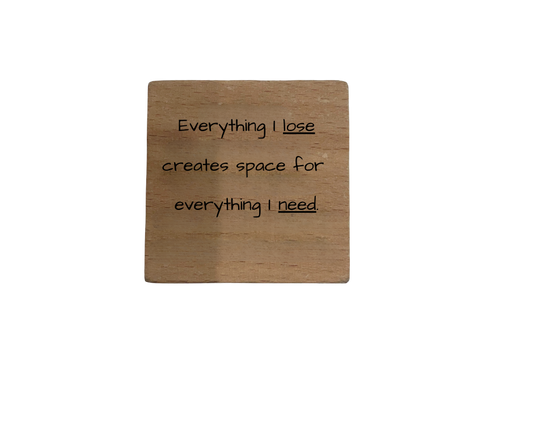 Inspirational Wooden Quote Magnet - Everything I Lose Creates Space for Everything I Need