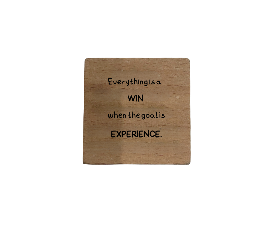 Inspirational Wooden Quote Magnet - Everything is a WIN When the Goal is EXPERIENCE.