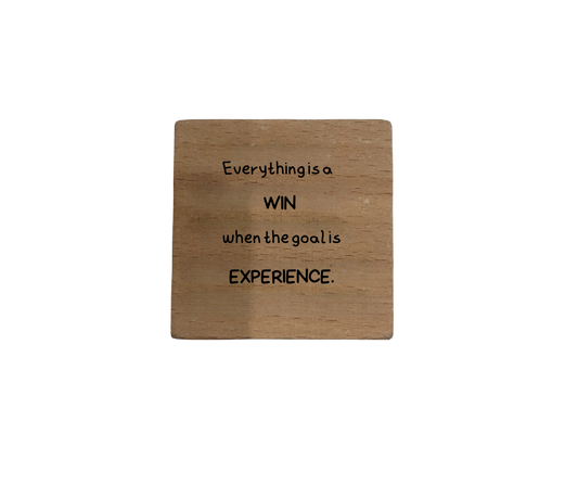 Inspirational Wooden Quote Magnet - Everything is a WIN When the Goal is EXPERIENCE.