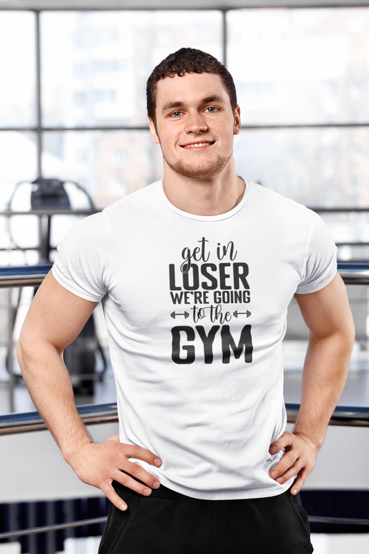 T-Shirt - Get in Loser We are going to the Gym