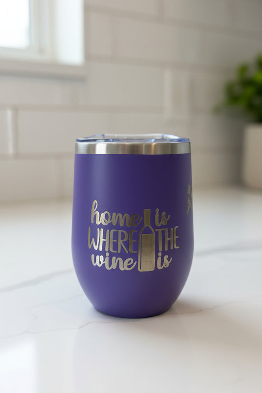 Home Is Where The Wine Is - 12 oz Engraved Wine Tumbler