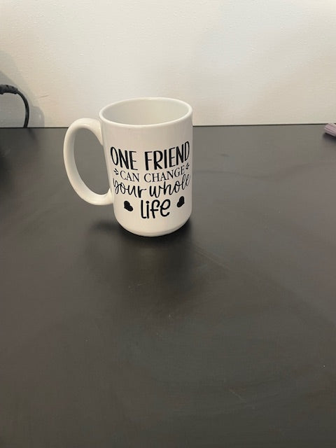 15 oz Ceramic Mug - One Friend Can Change Your Whole Life