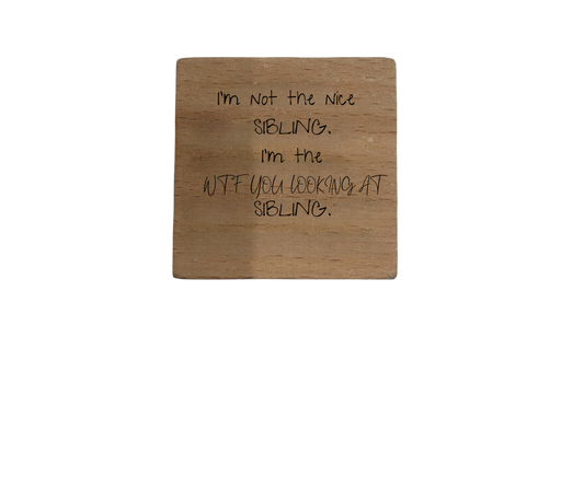 Inspirational Wooden Quote Magnet - I'm Not the Nice Sibling...