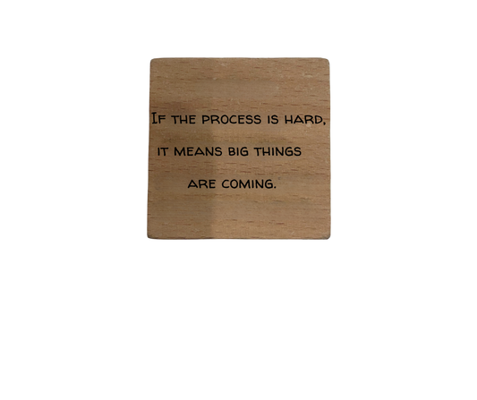 Inspirational Wooden Quote Magnet - If the Process is Hard, It Means Big Things Are Coming.