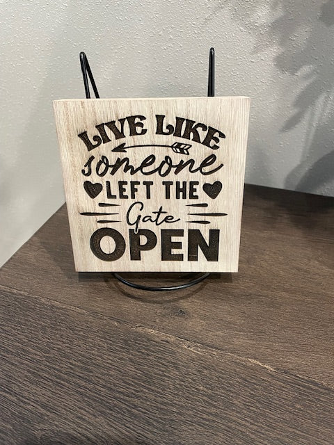 Live Like Someone Left the Gate Open - Home Décor Sign 5x5x1