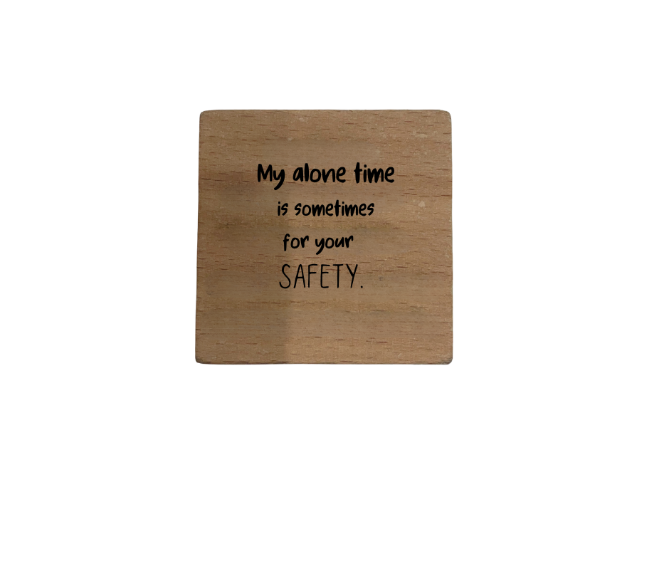 Inspirational Wooden Quote Magnet - My Alone Time is Sometimes for Your Safety.