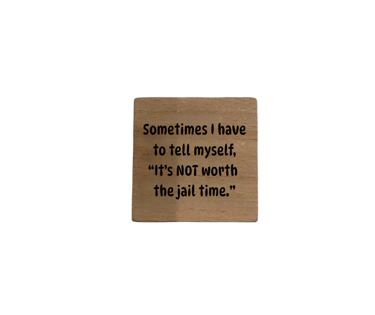 Inspirational Wooden Quote Magnet – "It's NOT Worth the jail time."