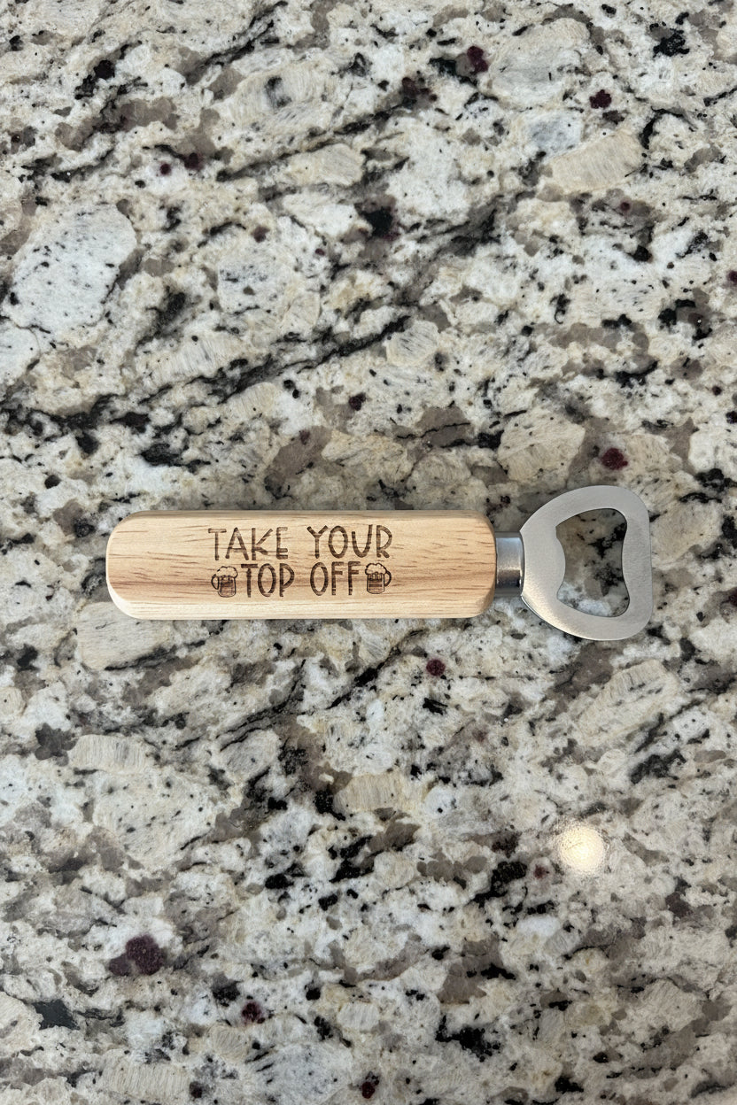 "Take Your Top Off" Engraved Wood Bottle Opener – Custom Barware Accent