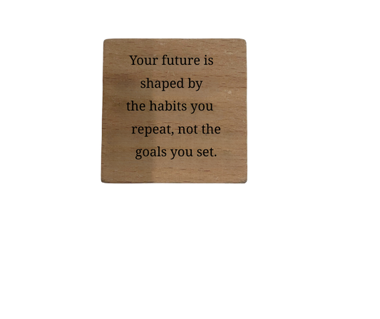 Inspirational Wooden Quote Magnet - Your Future is Shaped by Habits You Repeat, Not the Goals You Set.