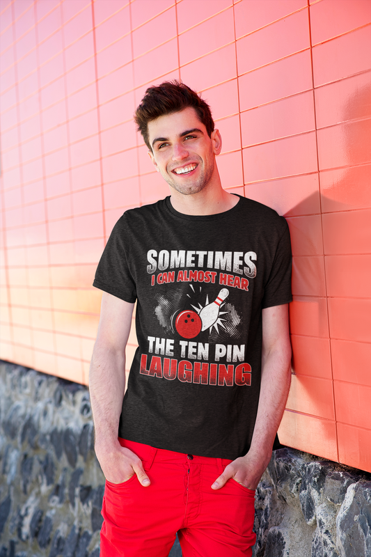 T-Shirt - Sometimes I Can Almost Hear the Ten Pin Laughing